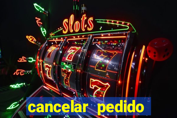 cancelar pedido casas bahia