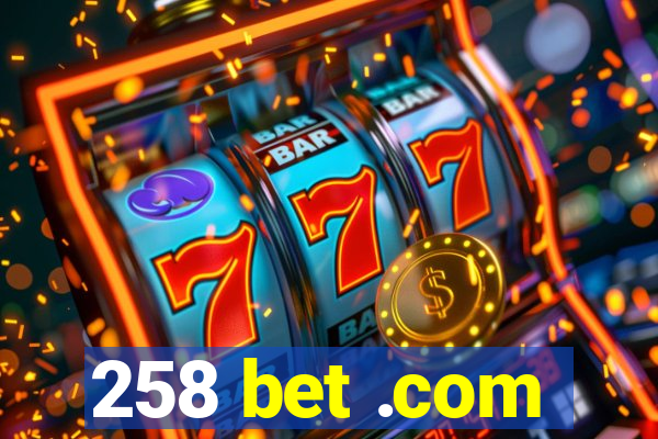 258 bet .com