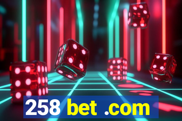 258 bet .com