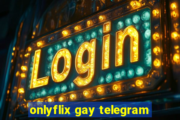 onlyflix gay telegram