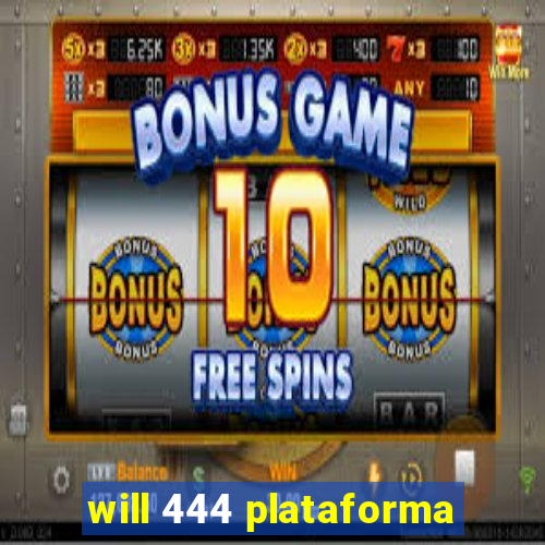 will 444 plataforma