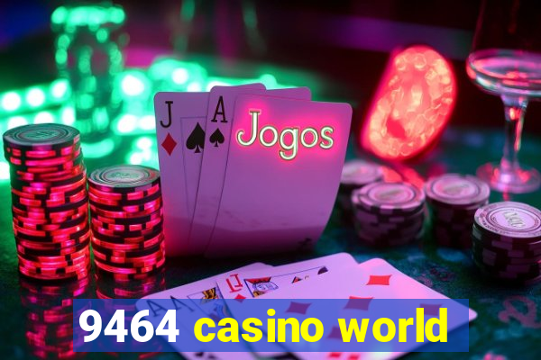 9464 casino world