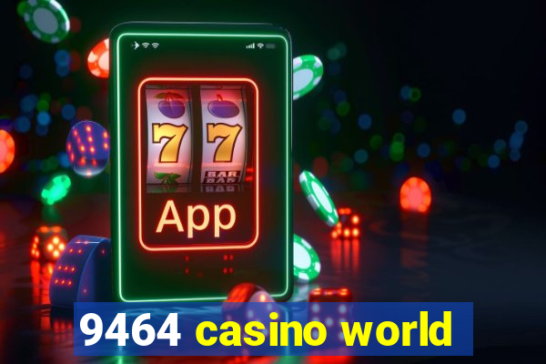 9464 casino world