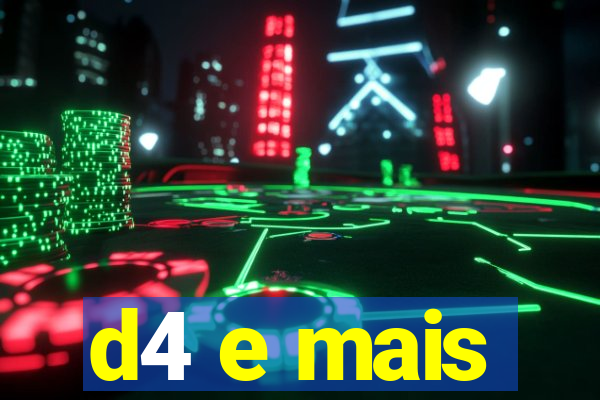 d4 e mais