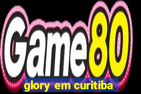 glory em curitiba