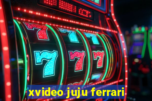 xvideo juju ferrari