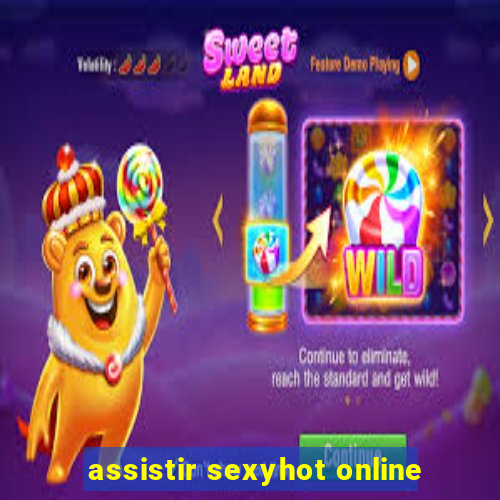 assistir sexyhot online