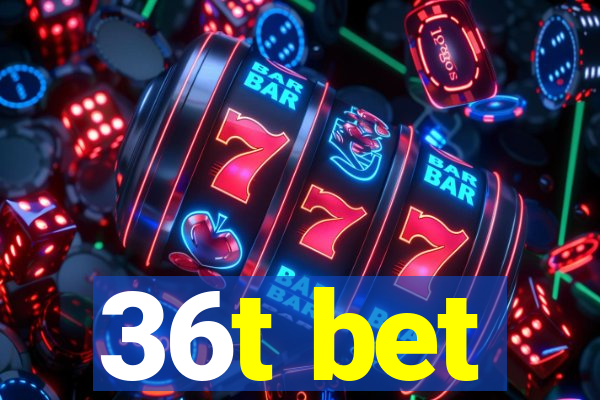 36t bet