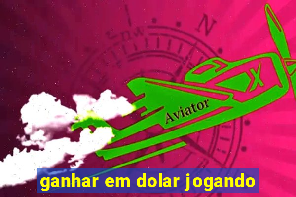 ganhar em dolar jogando