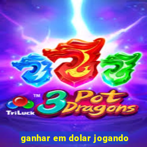 ganhar em dolar jogando