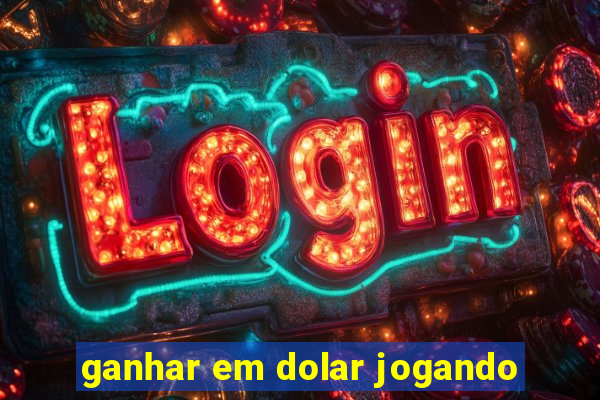 ganhar em dolar jogando