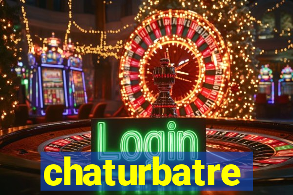 chaturbatre