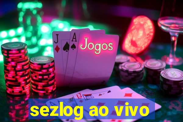 sezlog ao vivo