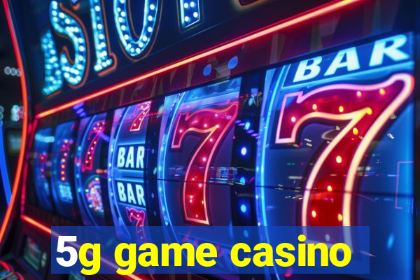 5g game casino