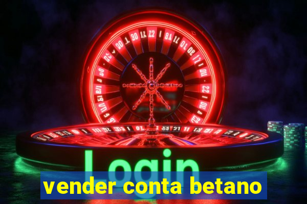 vender conta betano