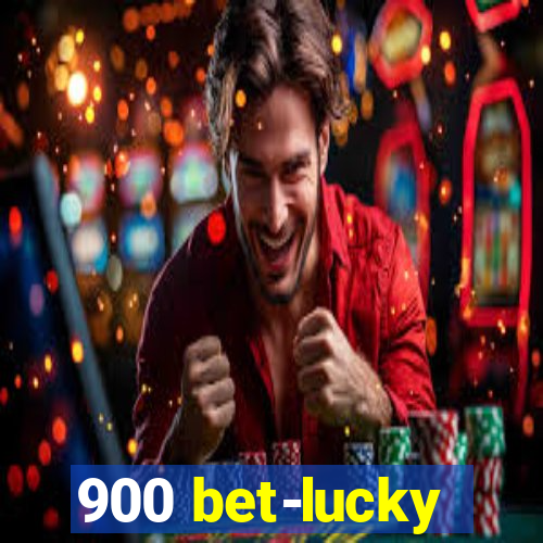 900 bet-lucky