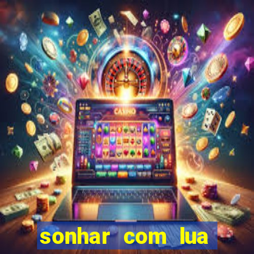 sonhar com lua jogo do bicho