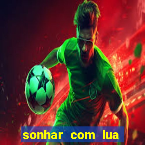 sonhar com lua jogo do bicho