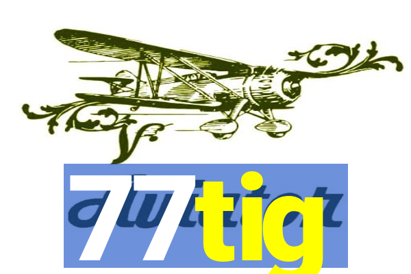 77tig