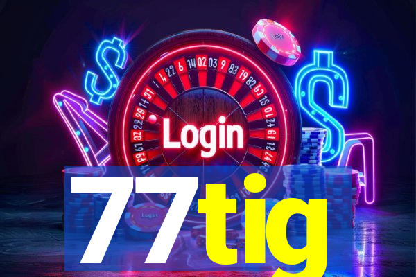 77tig