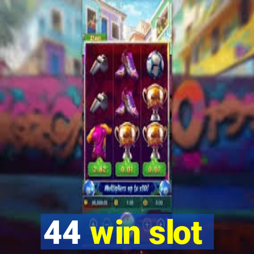 44 win slot