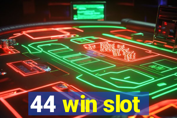 44 win slot