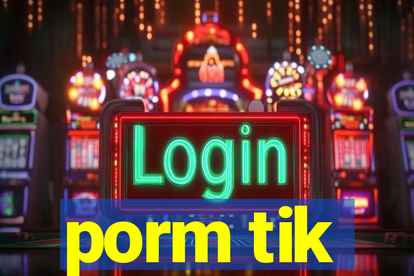 porm tik