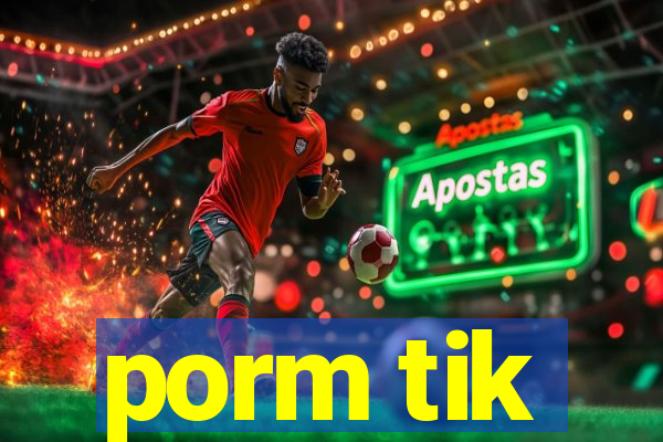 porm tik