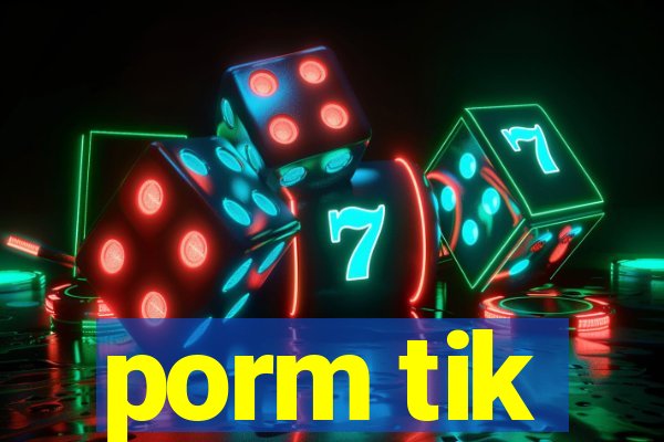 porm tik