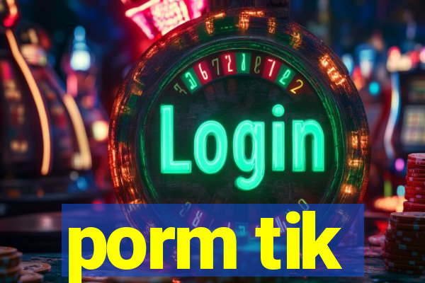 porm tik