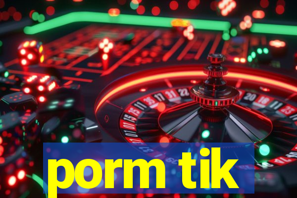 porm tik