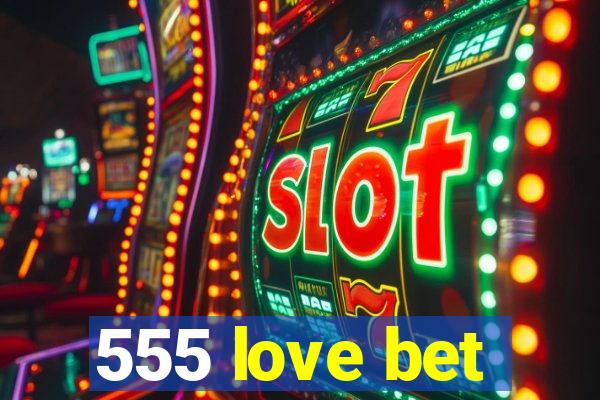 555 love bet