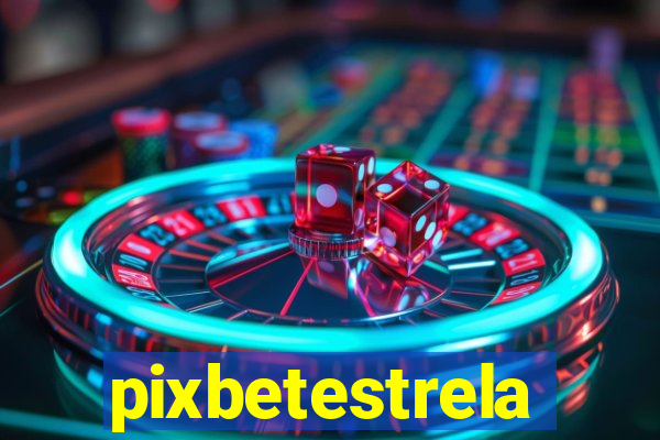 pixbetestrela