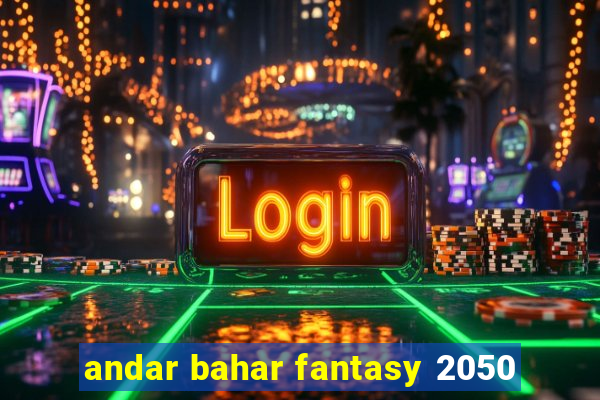 andar bahar fantasy 2050