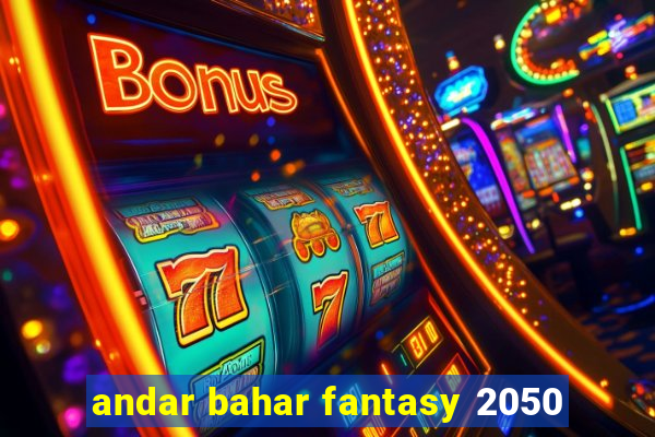 andar bahar fantasy 2050