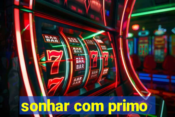 sonhar com primo