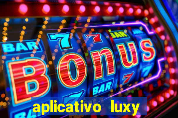 aplicativo luxy como funciona