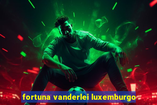 fortuna vanderlei luxemburgo