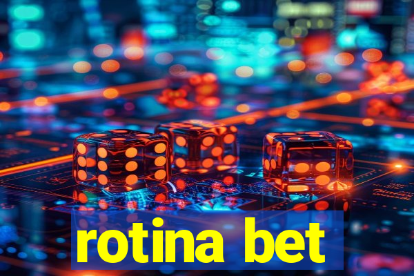 rotina bet