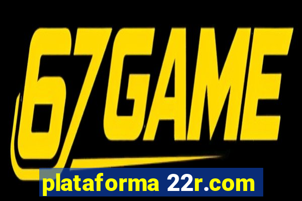 plataforma 22r.com