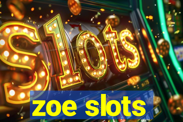 zoe slots