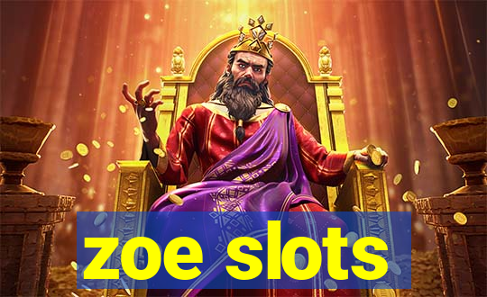 zoe slots