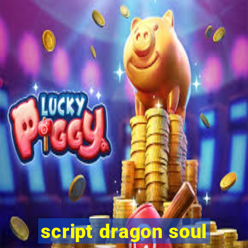 script dragon soul