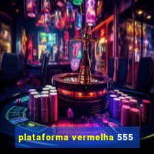 plataforma vermelha 555