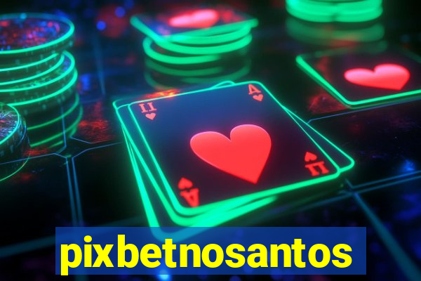 pixbetnosantos