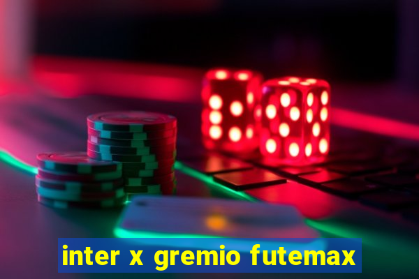 inter x gremio futemax