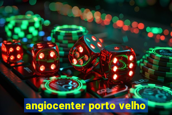 angiocenter porto velho