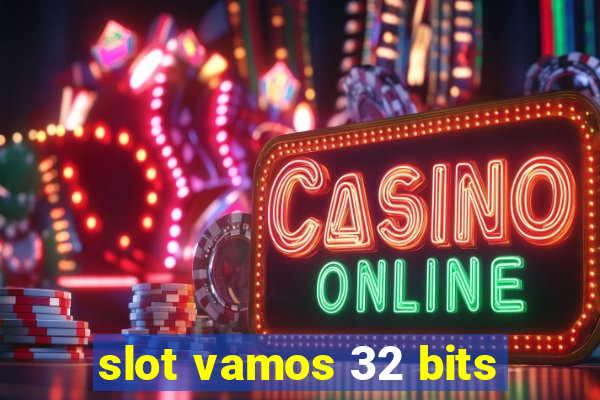 slot vamos 32 bits