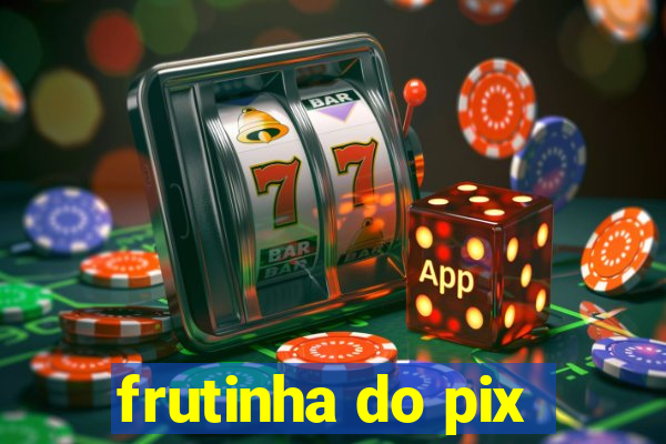 frutinha do pix