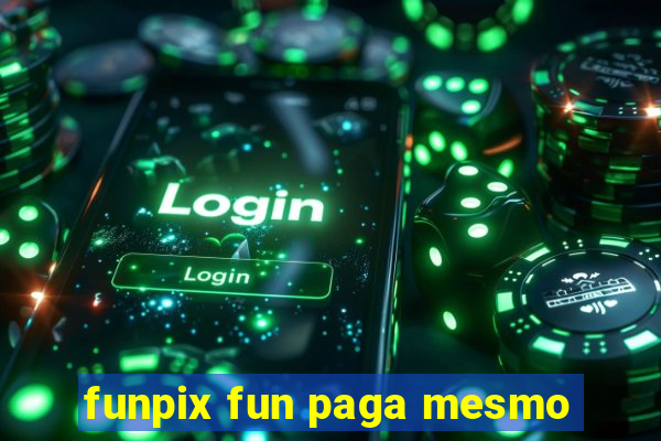 funpix fun paga mesmo